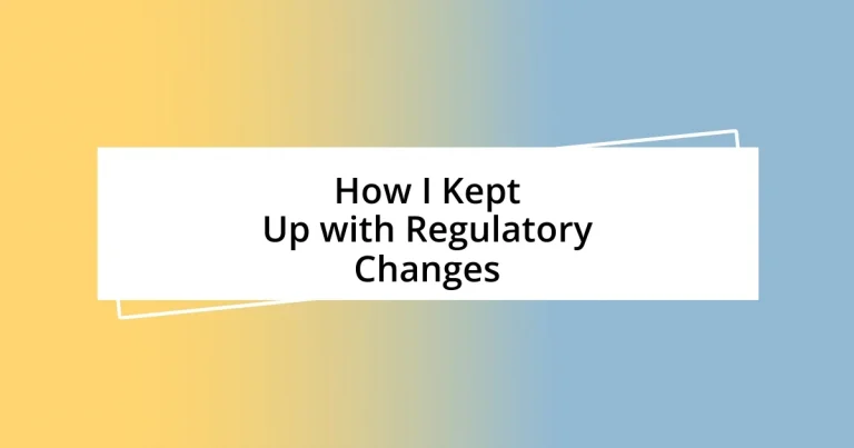 How I Kept Up with Regulatory Changes