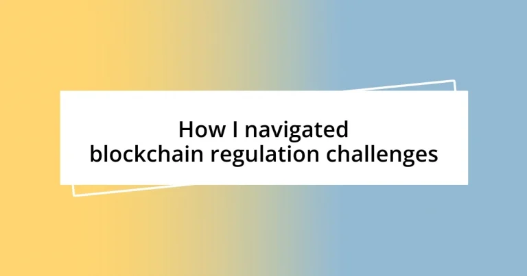 How I navigated blockchain regulation challenges