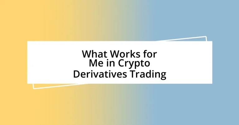 What Works for Me in Crypto Derivatives Trading