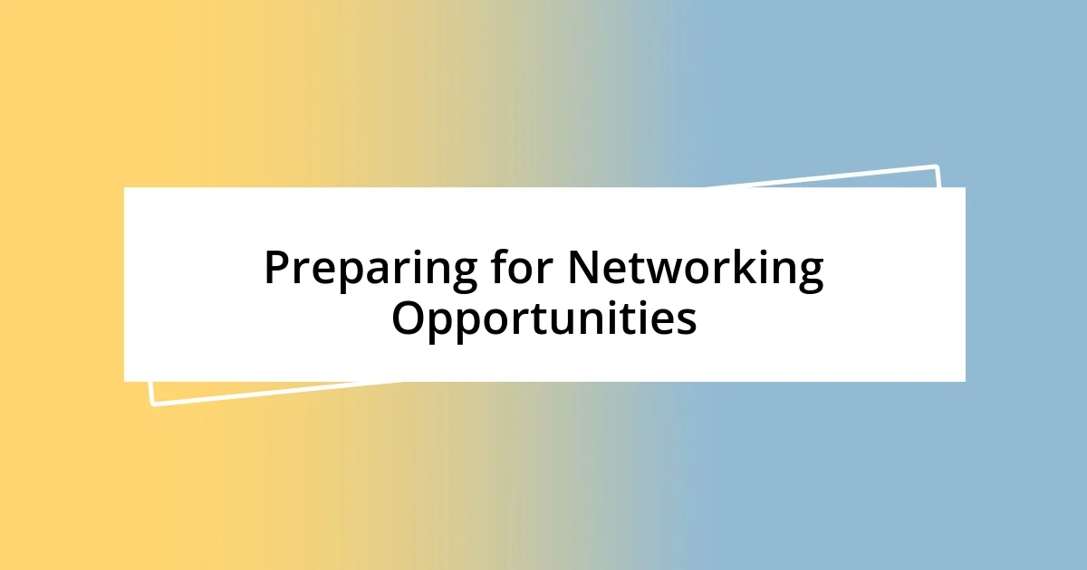 Preparing for Networking Opportunities