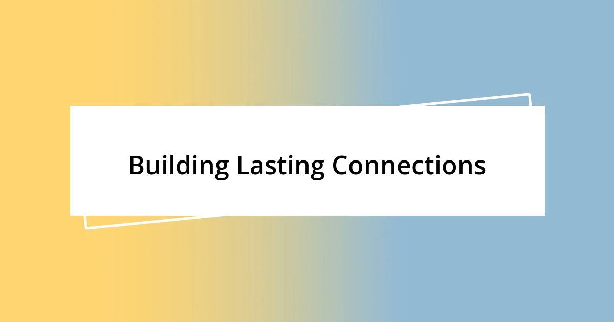 Building Lasting Connections