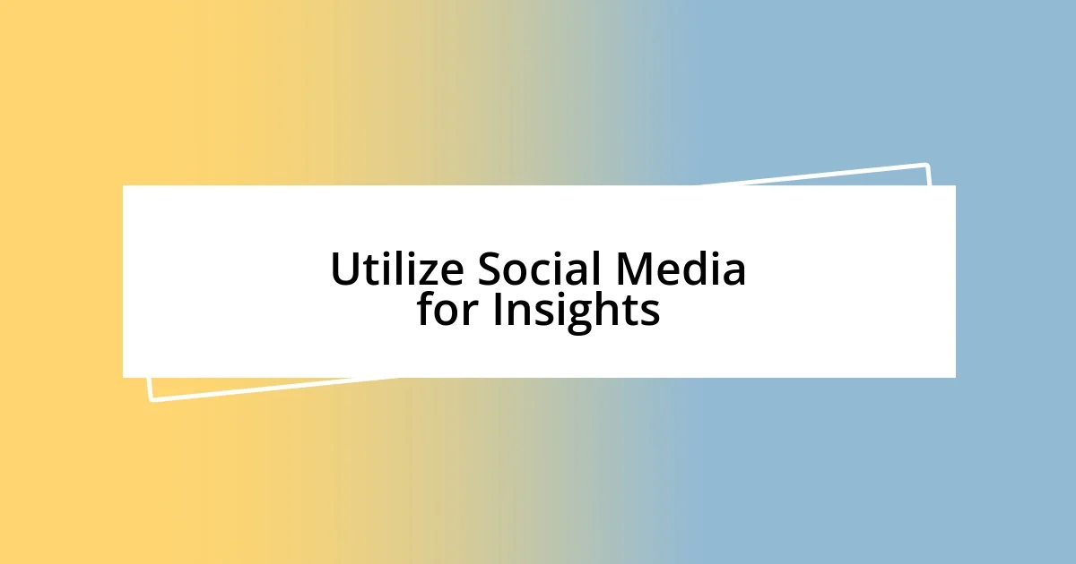 Utilize Social Media for Insights