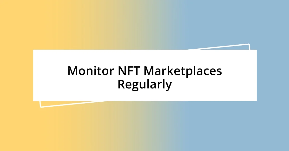 Monitor NFT Marketplaces Regularly