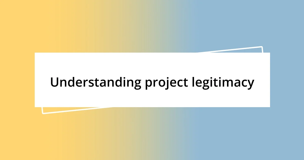 Understanding project legitimacy