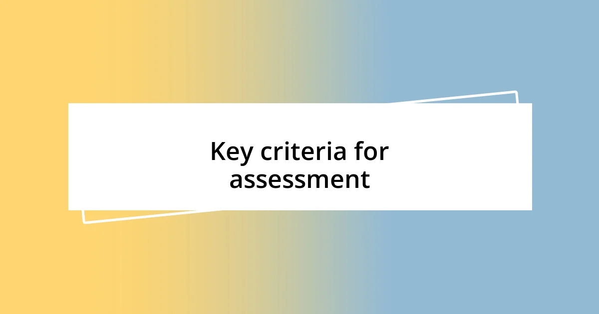 Key criteria for assessment