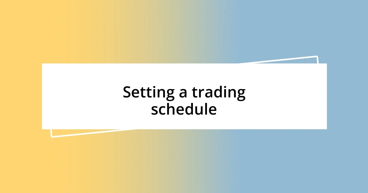 Setting a trading schedule