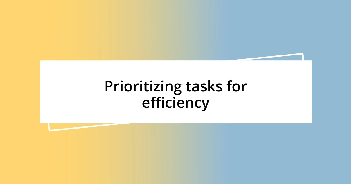 Prioritizing tasks for efficiency