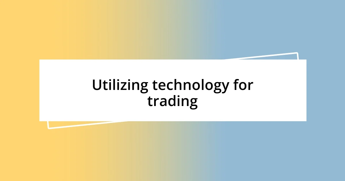 Utilizing technology for trading