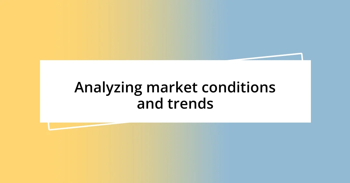 Analyzing market conditions and trends