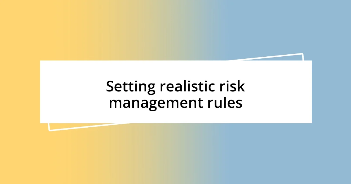 Setting realistic risk management rules