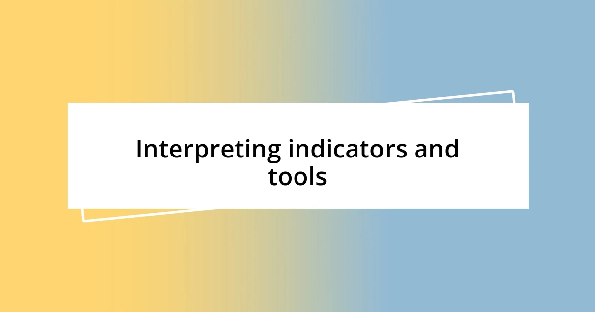 Interpreting indicators and tools