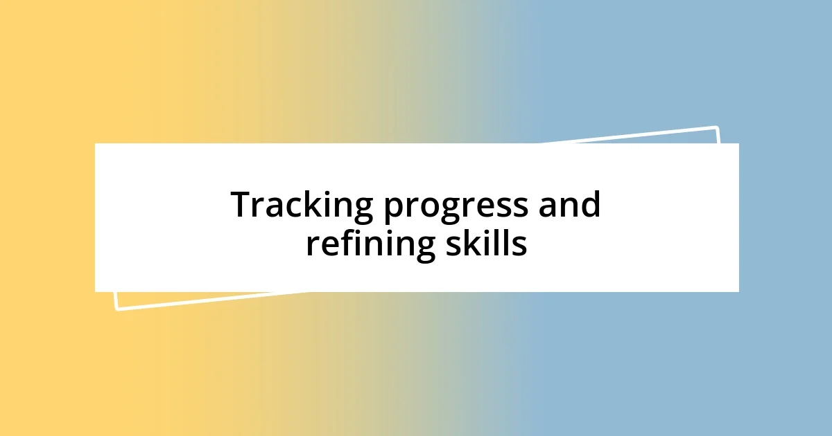 Tracking progress and refining skills