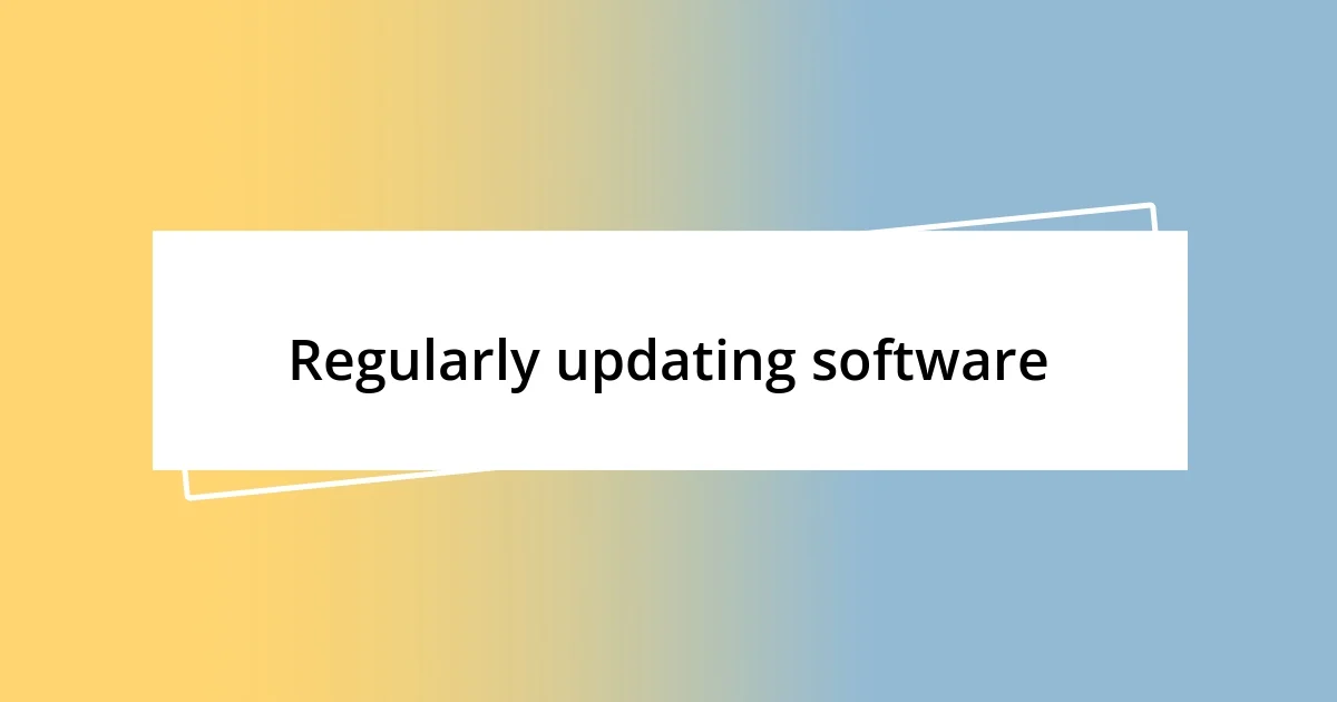 Regularly updating software