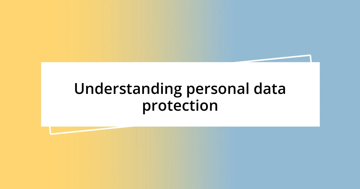 Understanding personal data protection