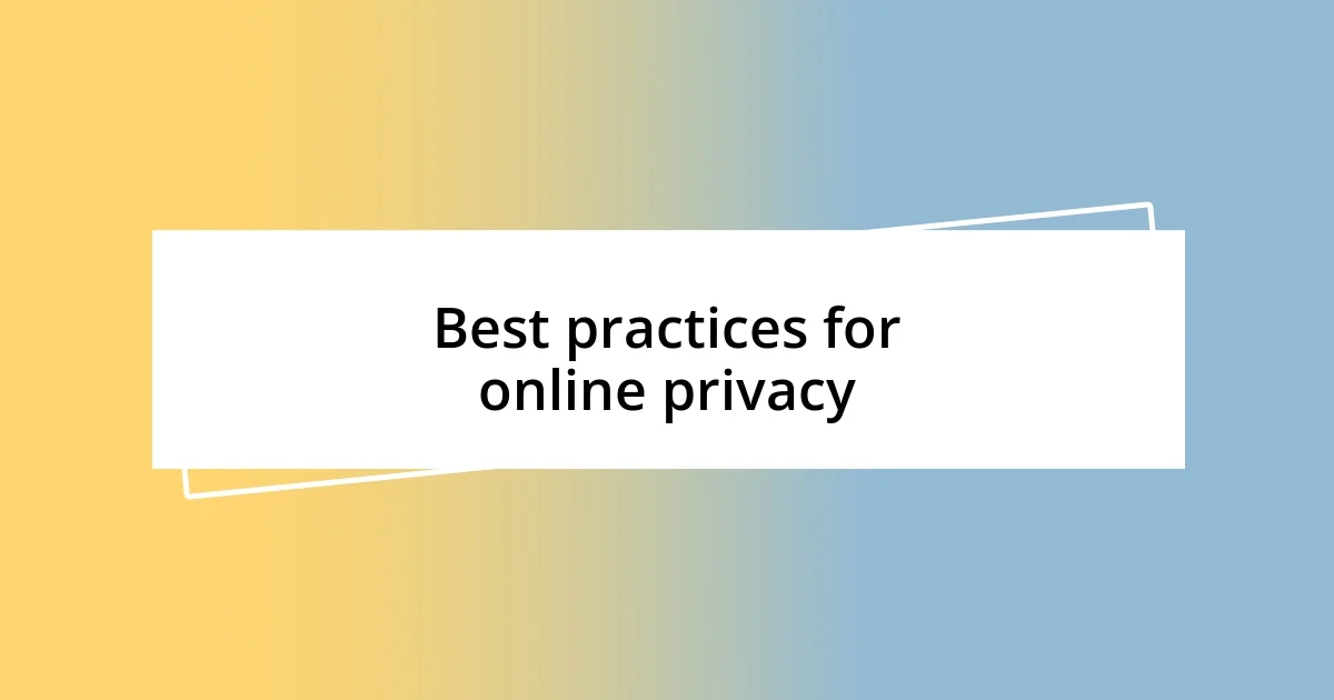 Best practices for online privacy