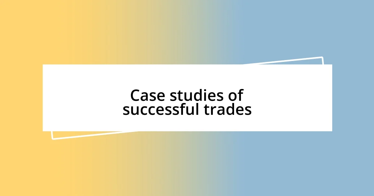 Case studies of successful trades