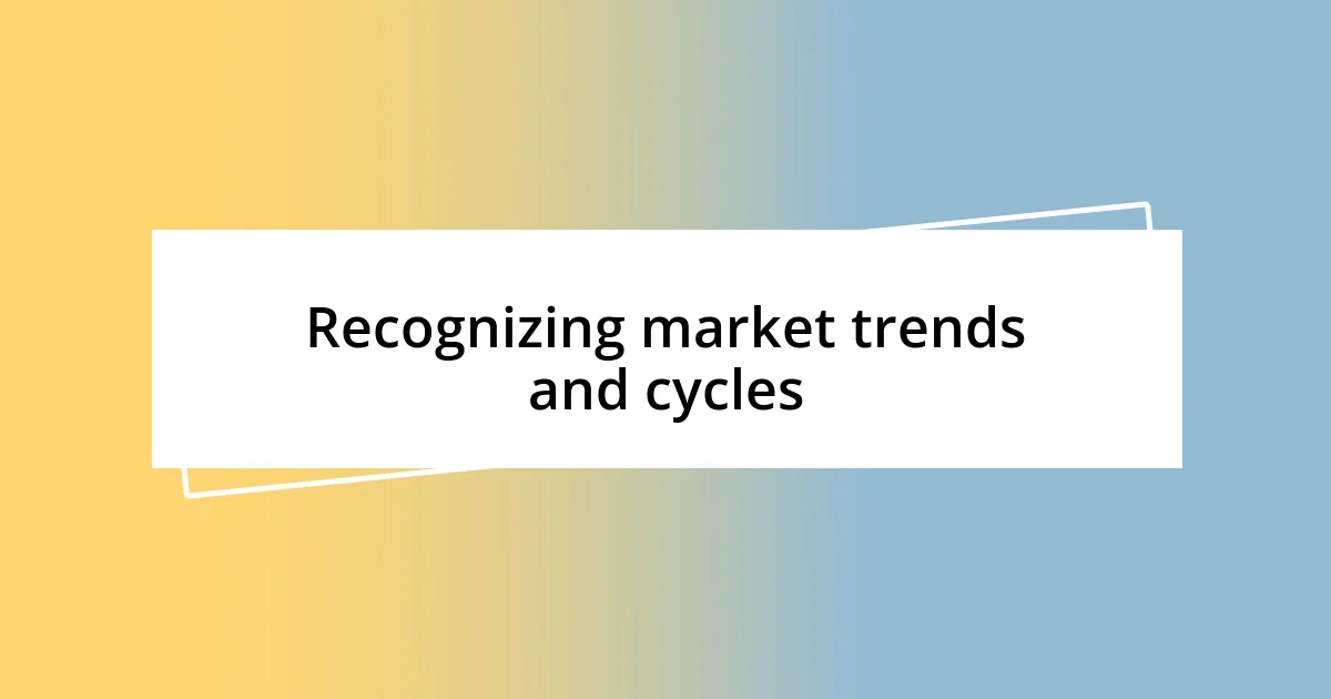 Recognizing market trends and cycles