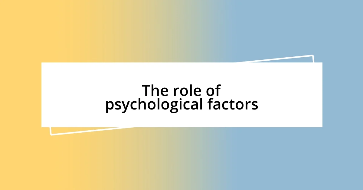 The role of psychological factors