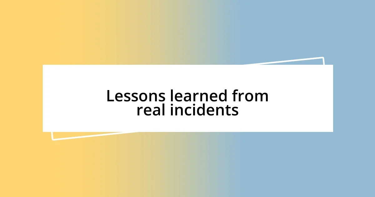 Lessons learned from real incidents