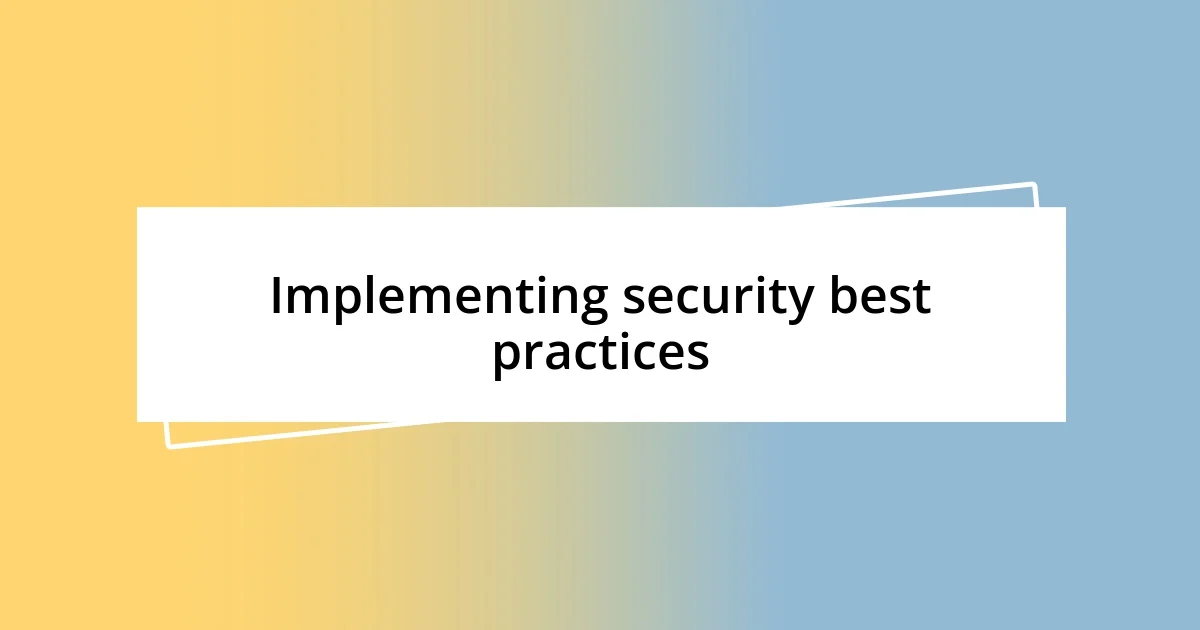 Implementing security best practices