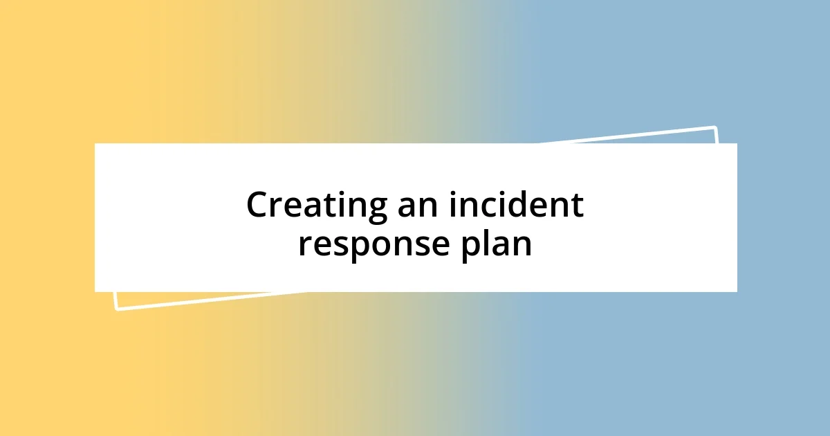 Creating an incident response plan