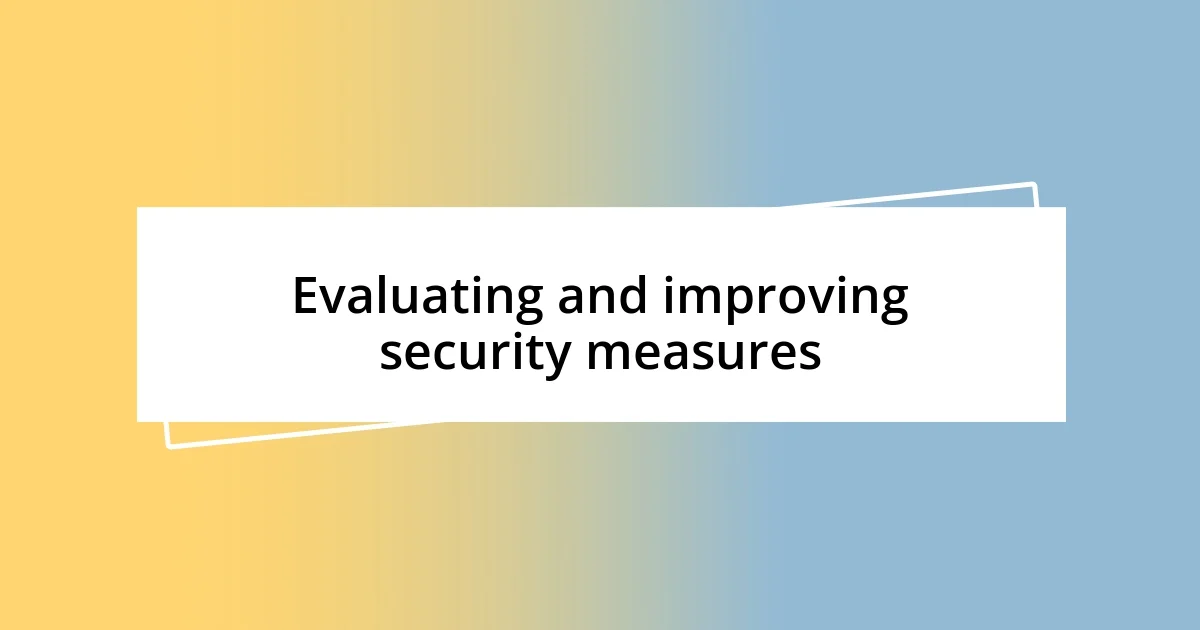 Evaluating and improving security measures