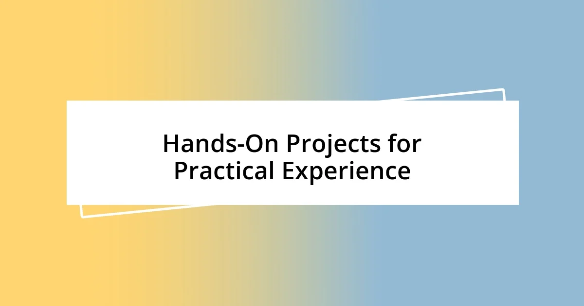 Hands-On Projects for Practical Experience